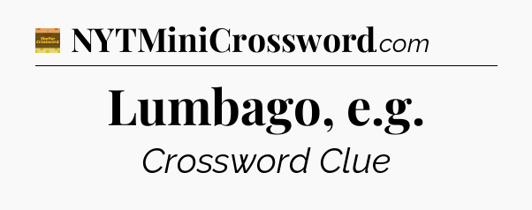 Lumbago, e.g - Eugene Sheffer Crossword