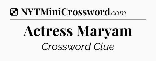 Solution: Actress Maryam - NYT Crossword
