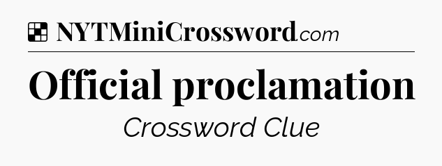 Solution: Official proclamation - NYT Crossword