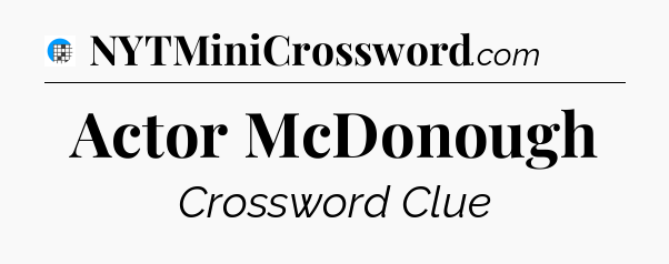 Actor McDonough Crossword Clue