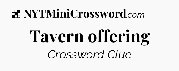 Solution: Tavern offering - NYT Crossword