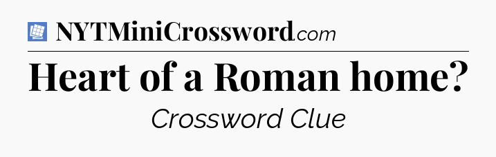 Heart of a Roman home Puzzle Page Crossword Clue