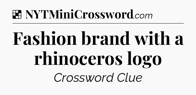 Solution: Fashion brand with a rhinoceros logo - NYT Crossword