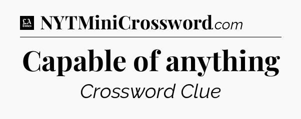 Capable of anything - LA Times Crossword
