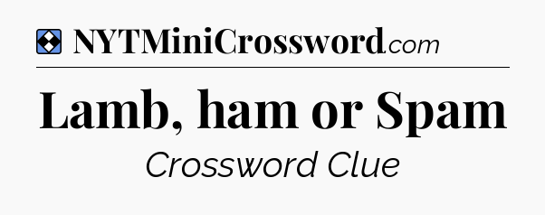Solution: Lamb, ham or Spam - NYT Mini Crossword