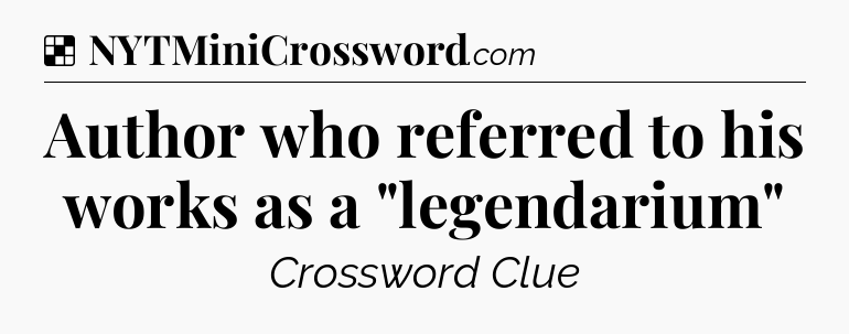 Solution: Author who referred to his works as a 