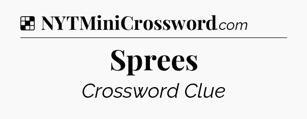 Solution: Sprees - NYT Crossword