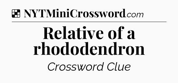 Solution: Relative of a rhododendron - NYT Crossword