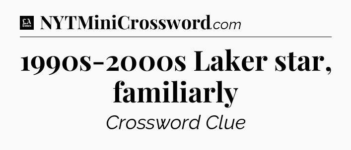1990s-2000s Laker star, familiarly - LA Times Crossword