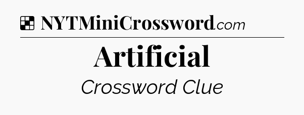 Solution: Artificial - NYT Crossword