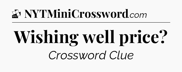 Wishing well price - Daily Themed Classic Crossword