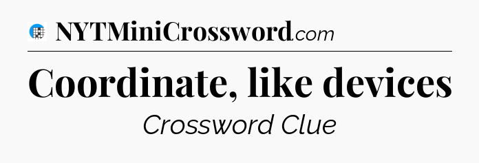 Coordinate, like devices Crossword Clue