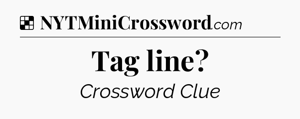 Solution: Tag line - NYT Crossword