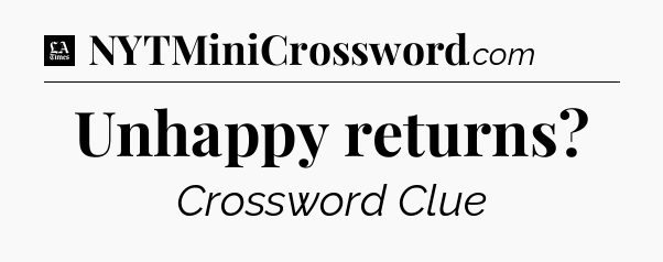 Unhappy returns - LA Times Crossword