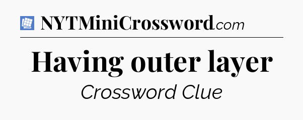 Having outer layer Puzzle Page Crossword Clue
