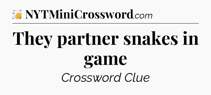 They partner snakes in game - 7 Little Words