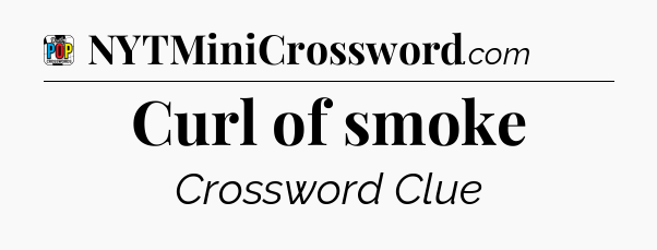 Curl of smoke Crossword Clue