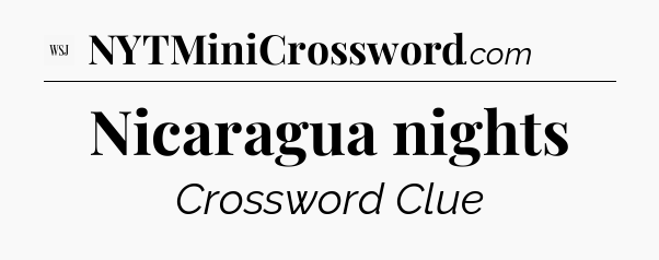 Nicaragua nights - WSJ Crossword