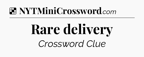 Solution: Rare delivery - NYT Crossword