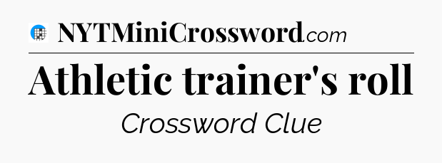 Athletic trainer's roll Crossword Clue