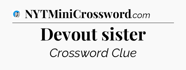 Devout sister Crossword Clue