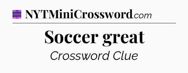 Soccer great - Thomas Joseph Crossword