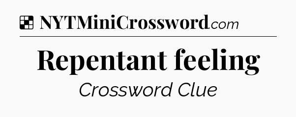 Solution: Repentant feeling - NYT Crossword