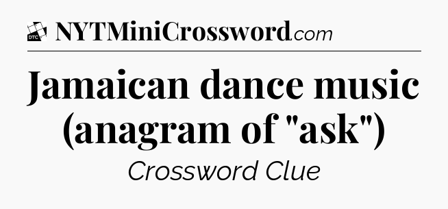 Jamaican dance music (anagram of 