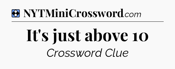 Solution: It's just above 10 - NYT Mini Crossword