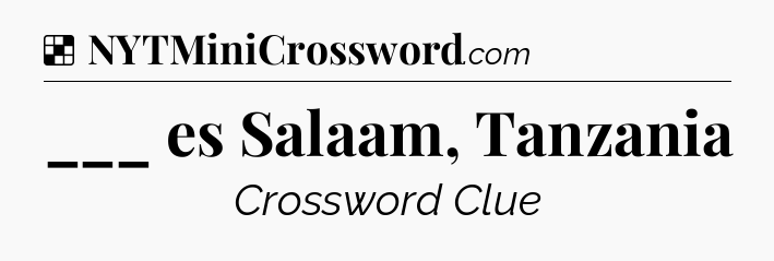 Solution: ___ es Salaam, Tanzania - NYT Crossword