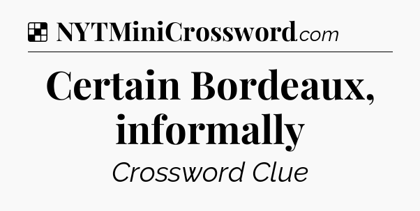 Solution: Certain Bordeaux, informally - NYT Crossword