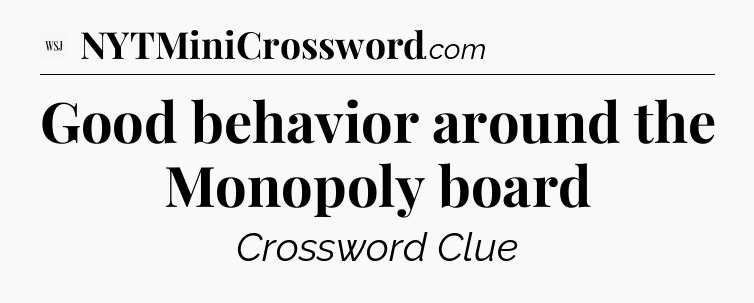 Good behavior around the Monopoly board - WSJ Crossword