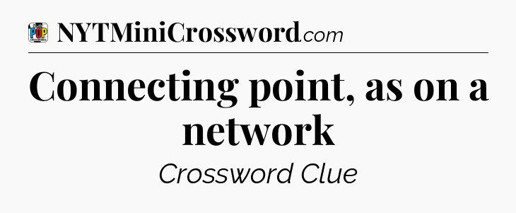 Connecting point, as on a network Crossword Clue