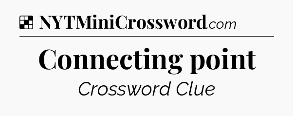 Solution: Connecting point - NYT Crossword
