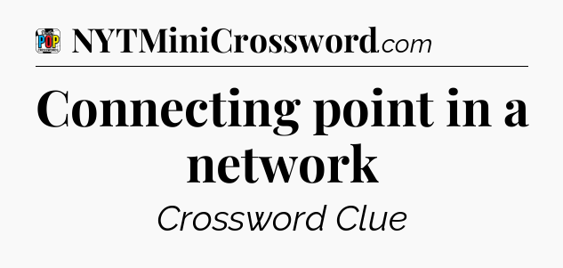 Connecting point in a network Crossword Clue