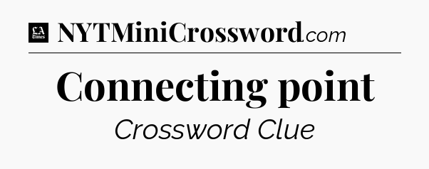 Connecting point - LA Times Crossword