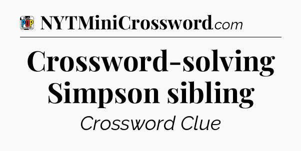 Crossword-solving Simpson sibling Crossword Clue