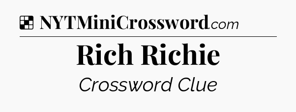 Solution: Rich Richie - NYT Crossword