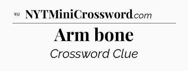 Arm bone - WSJ Crossword