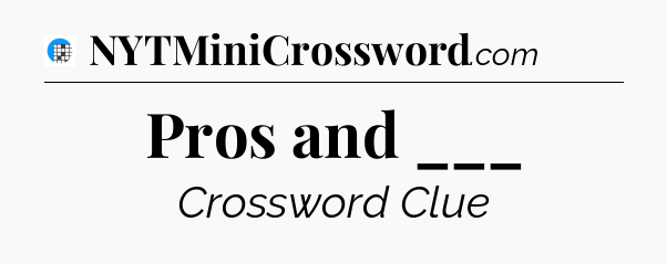 Pros and ___ Crossword Clue
