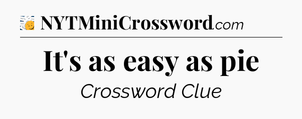 It's as easy as pie - 7 Little Words