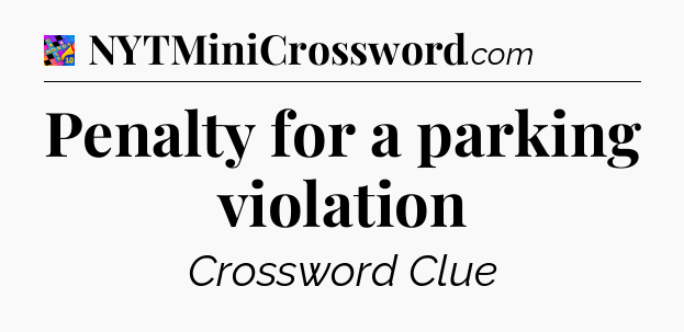 Penalty for a parking violation Crossword Clue