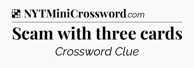 Solution: Scam with three cards - NYT Crossword