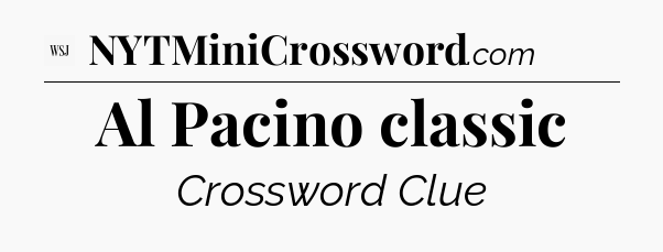 Al Pacino classic - WSJ Crossword