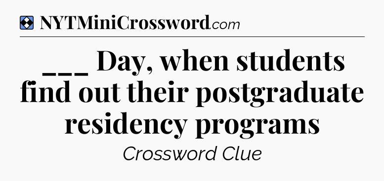 Solution: ___ Day, when students find out their postgraduate residency programs - NYT Mini Crossword