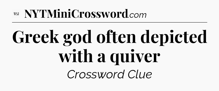 Greek god often depicted with a quiver - WSJ Crossword