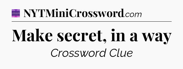 Make secret, in a way - Thomas Joseph Crossword
