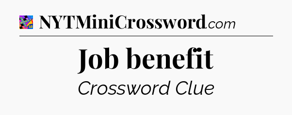 Job benefit Crossword Clue