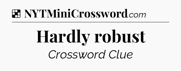 Solution: Hardly robust - NYT Crossword