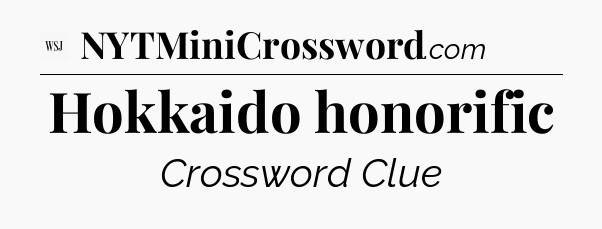 Hokkaido honorific - WSJ Crossword